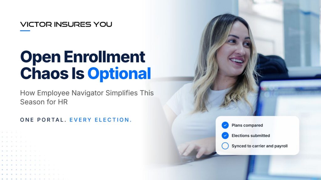 Open Enrollment Chaos Is Optional: How Employee Navigator simplifies open enrollment for HR, from Victor Insures You
